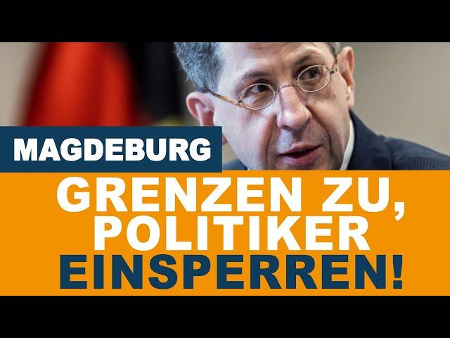 Magdeburg: Grenzen zu und die verantwortlichen Politiker müssen zurücktreten.