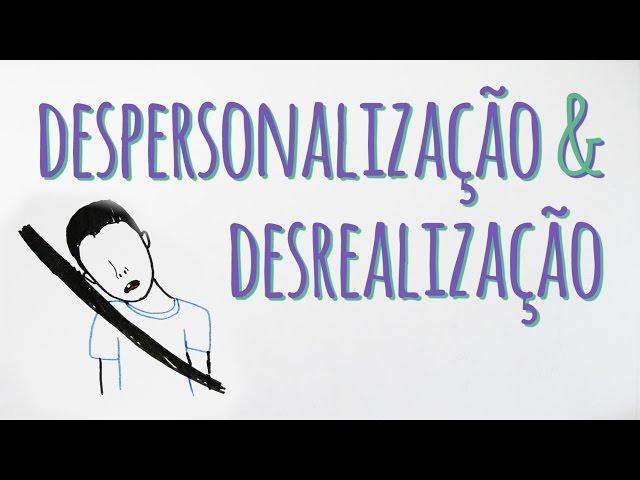 DESPERSONALIZAÇÃO E DESREALIZAÇÃO: QUANDO O REAL PARECE ILUSÓRIO