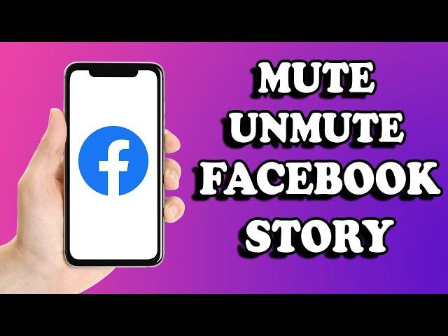 How to Mute & Unmute Someone in Facebook Story