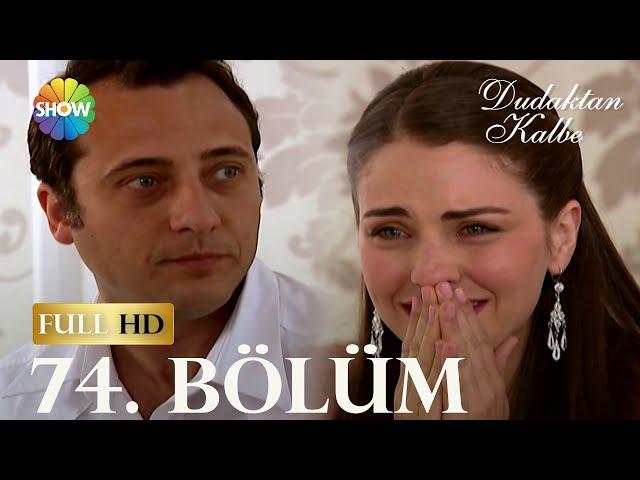 Dudaktan Kalbe 74. Bölüm (FULL HD)