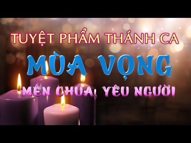 Tuyệt Phẩm Thánh Ca Mùa Vọng 2021 - Mến Chúa Yêu Người - Thánh ca Mùa Vọng Giáng Sinh Tổng Hợp