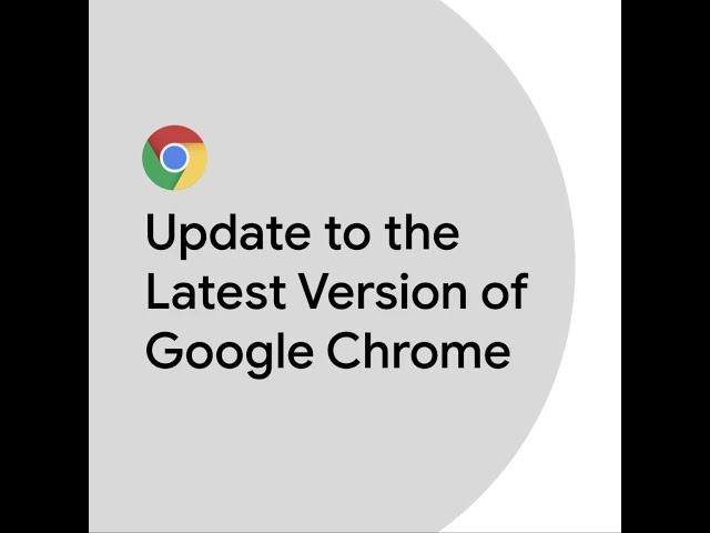 Update to the Latest Version of Google Chrome