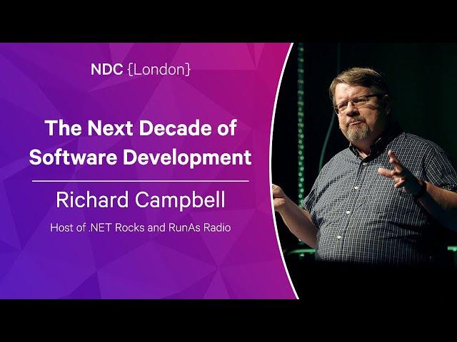 The Next Decade of Software Development - Richard Campbell - NDC London 2023