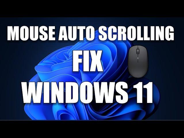 How To Fix or Stop Your Mouse Auto Scrolling Problem in Windows 11