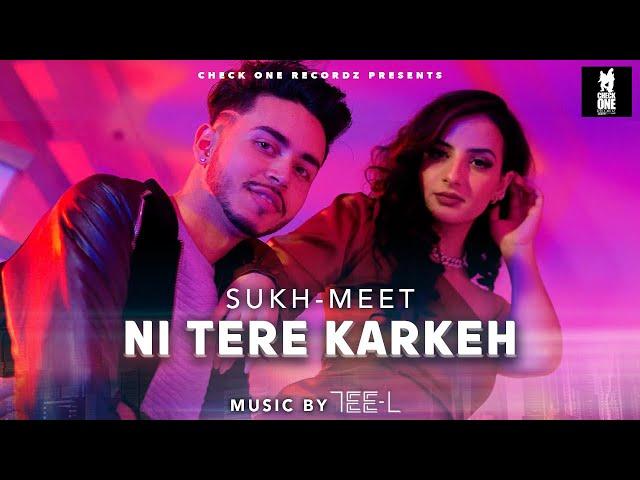 Ni Tere Karkeh | SUKH-MEET | Tee L | Latest Punjabi Song 2022