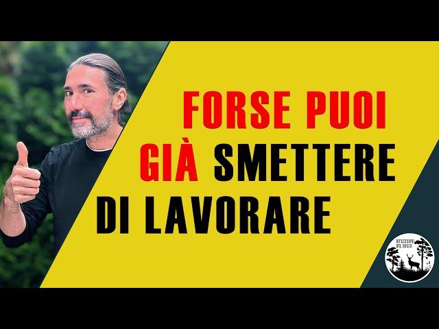 Forse Puoi Già Smettere di Lavorare!