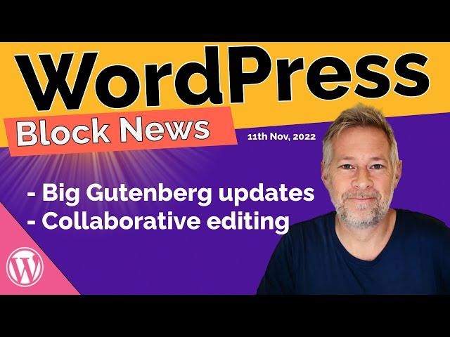 WordPress "Gutenberg Block News" - 11th November 2022: BIG Gutenberg updates coming soon!