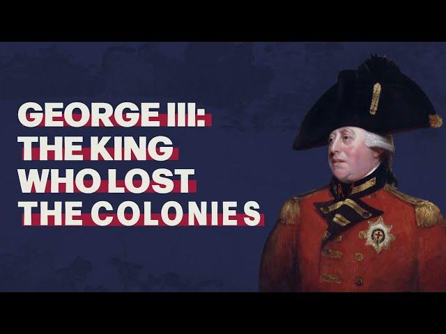 George III: The King Who Lost the Colonies