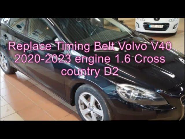 Replace timing belt volvo v40 1.6 cross country D2 2020-2023