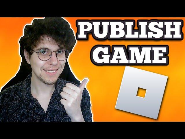 How To Publish Roblox Game 2025