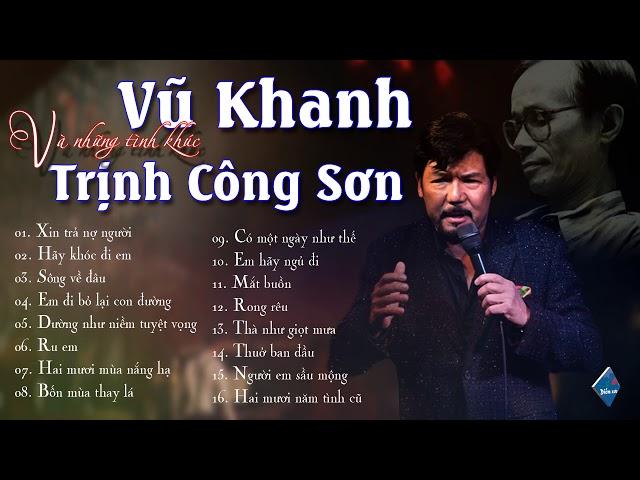 VŨ KHANH - Những Tình Khúc Trịnh Công Sơn | Tình Khúc Nhạc Trịnh Bất Hủ Qua Giọng Hát Vũ Khanh