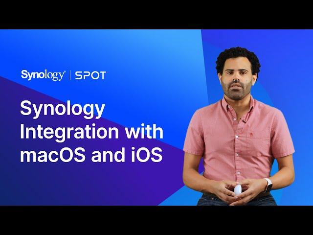 Synology Integration with macOS and iOS | Synology Webinar