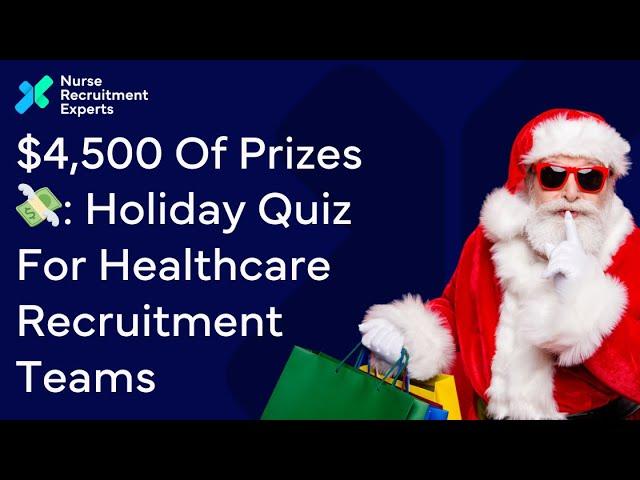 $4,500 Of Prizes : Holiday Quiz For Healthcare Recruitment Teams