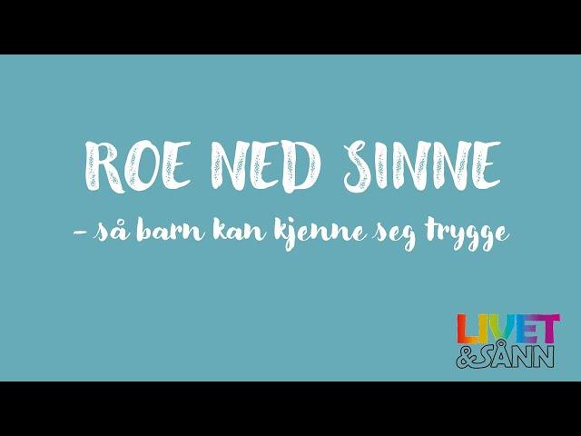 Roe ned sinne, så barn kan kjenne seg trygge