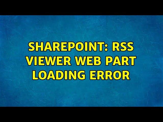 Sharepoint: RSS Viewer Web Part Loading Error