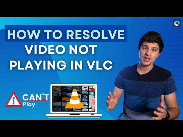 How to Resolve Video Not Playing in VLC [2024 New Guide]