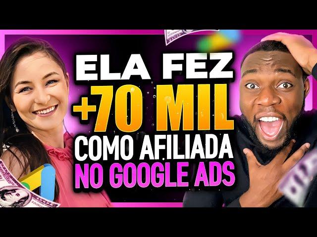 COMO ELA FEZ MAIS DE 70 MIL COMO AFILIADA ATRAVÉS DO GOOGLE ADS [e Contou a Estratégia]