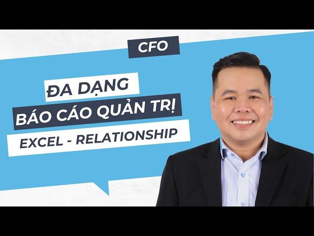 Đa dạng hóa báo cáo quản trị với tính năng Relationship của Excel