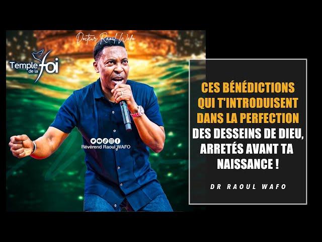  CES BÉNÉDICTIONS QUI T'INTRODUISENT DANS LA PERFECTION DES DESSEINS DE DIEU ... - DR RAOUL WAFO