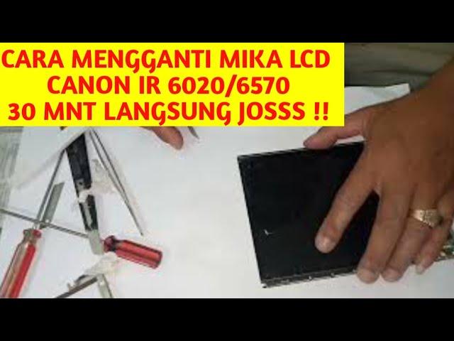 CARA MENGGANTI MIKA LCD CANON IR 6020