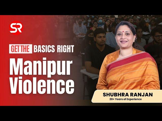 Manipur Violence | Get the Basics Right | Shubhra Ranjan