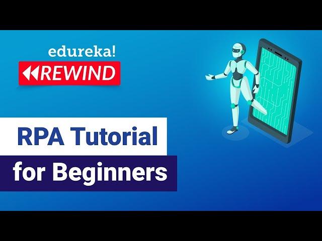 RPA Tutorial for Beginners | RPA Training Using UiPath | UiPath Training Online | Edureka Rewind