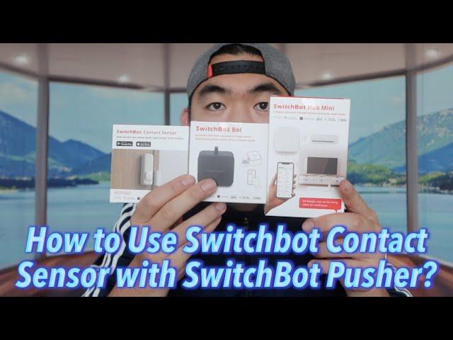 How to Use Switchbot Contact Sensor with SwitchBot Pusher?