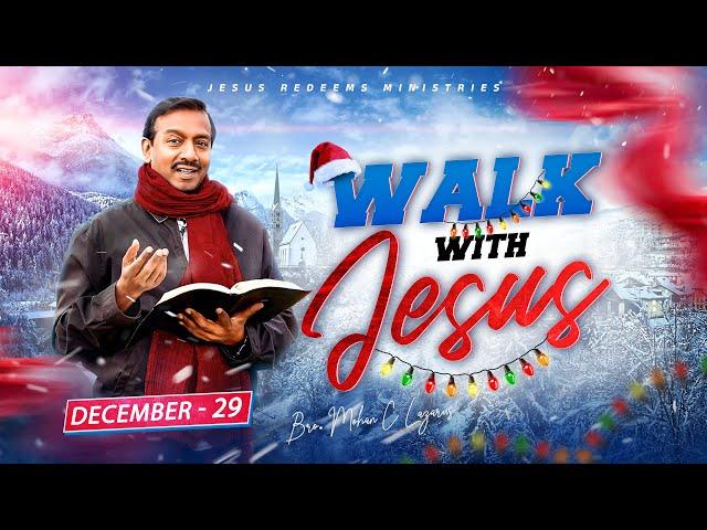 Walk with Jesus || Bro. Mohan C Lazarus || December 29