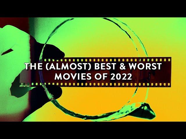 The (Almost) Best & Worst Movies Of 2022