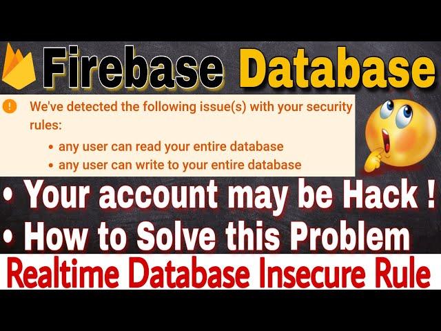 Firebase database insecure rules warning. Your data may be hack. How to solve this problem?