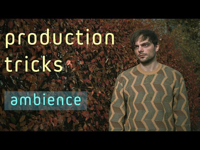 Production Tricks: Ambiance