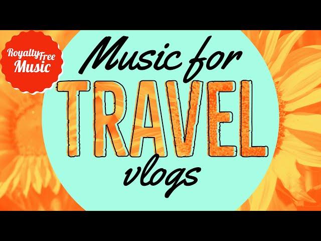 Travel Vlog Music - Royalty Free