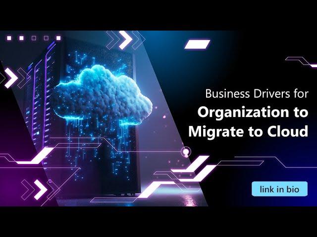 Compelling Business Drivers for Enterprises to embrace Cloud Migration