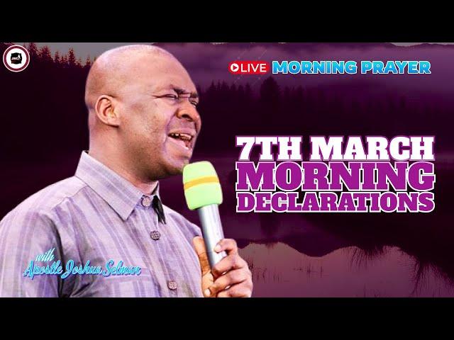 7TH MARCH MORNING DECLARATIONS [ MORNING PRAYERS ] || APOSTLE JOSHUA SELMAN