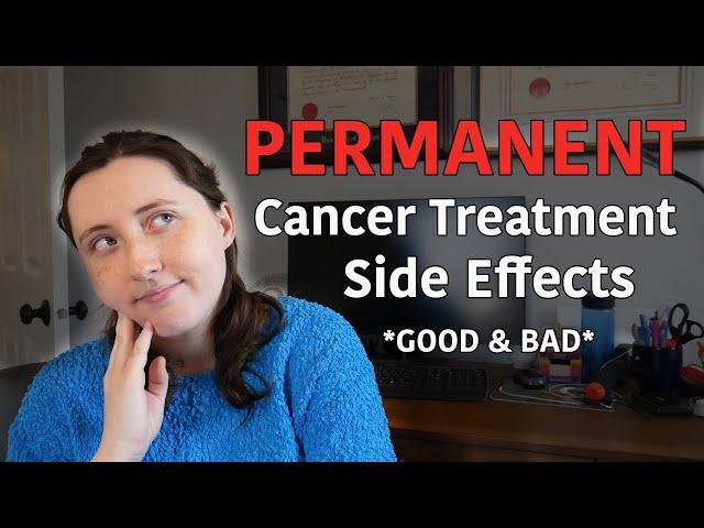 My PERMANENT Side Effects from Cancer Treatment - GOOD & BAD