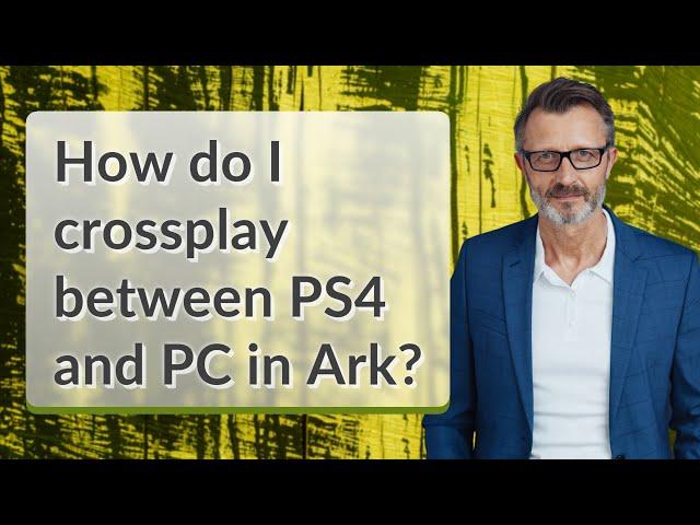 How do I crossplay between PS4 and PC in Ark?