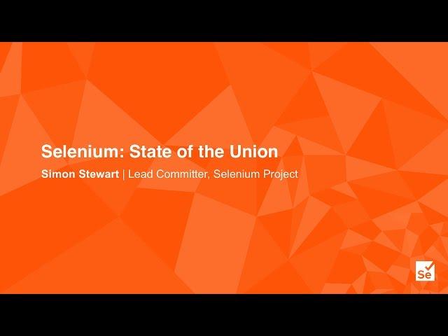 Keynote - Selenium: State of the Union - Simon Stewart – Selenium Project & WebDriver