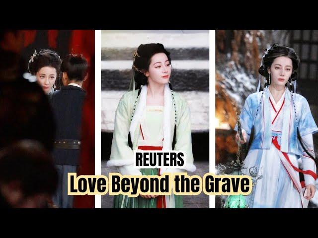 Reuters Dilraba and Arthur Chen in Love Beyond the Grave Drama part 3