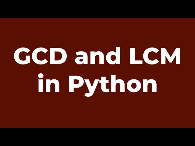 GCD and LCM | Python Program