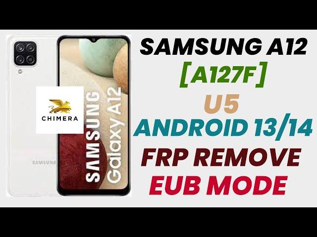 Samsung A12 Nacho [A127F] U5 Android 13/14 Frp Bypass Latest Security With Chimera Tool EUB MODE