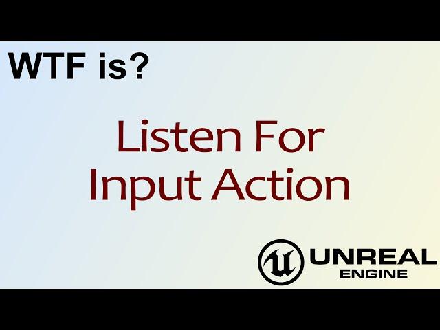 WTF Is? Listen for Input Action in Unreal Engine 4 ( UE4 )
