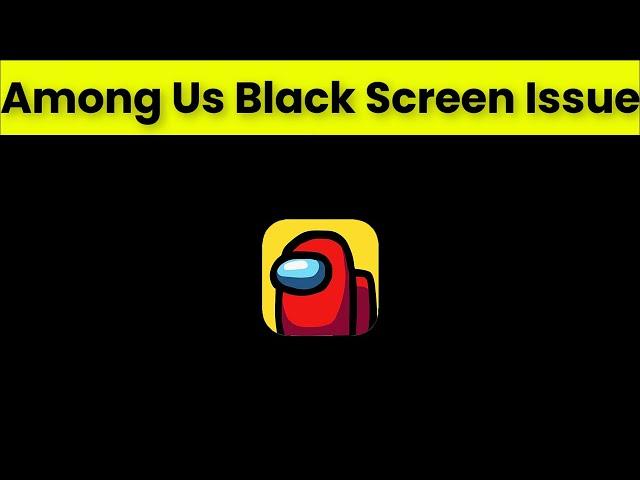 How To Fix Among Us App Black Screen Issue Android & Ios - 2022