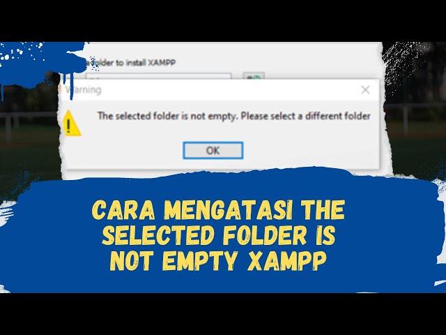 Cara Mengatasi XAMPP The Selected Folder is Not Empty di Windows 10 dan Windows 11