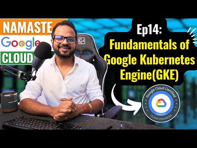 Ep. 14  Google Kubernetes Engine(GKE) Explained in 15 minutes
