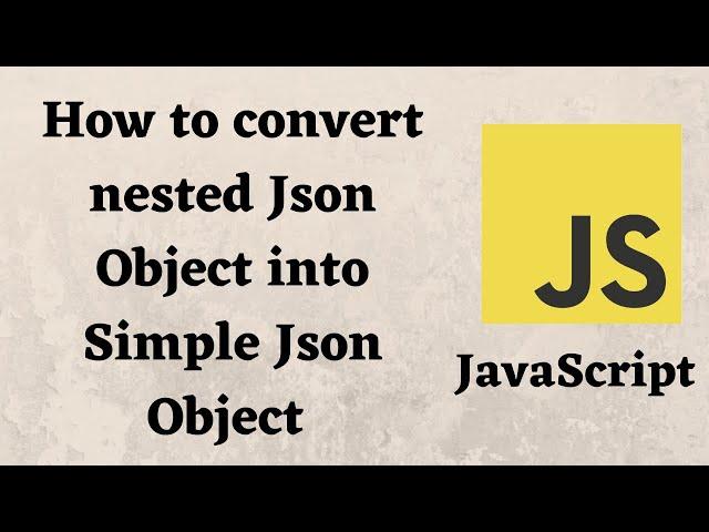 How to convert nested Json Object into Simple Json Object using JavaScript