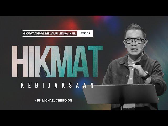 Hikmat Amsal Week 1 "Hikmat Kebijaksanaan" Ps. Michael Chrisdion