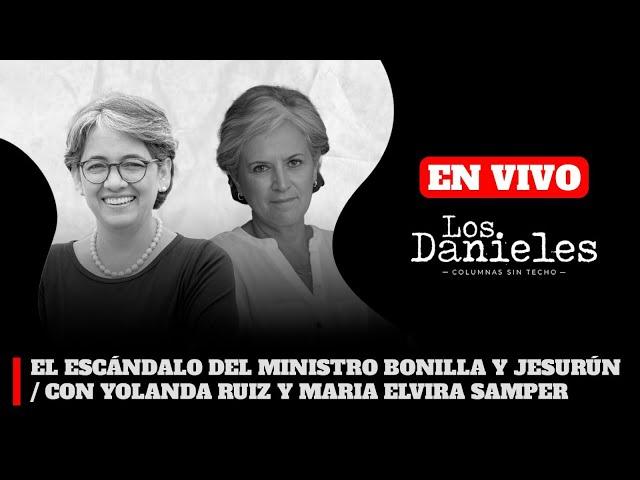 EL ESCÁNDALO DEL MINISTRO BONILLA Y JESURÚN / CON YOLANDA RUIZ Y MARIA ELVIRA SAMPER | Los Danieles