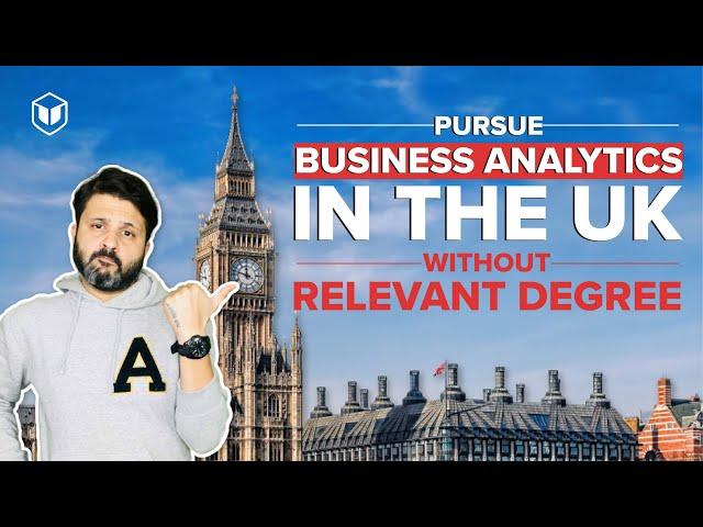Pursue Business Analytics in the UK Without Relevant Degree | LeapScholar