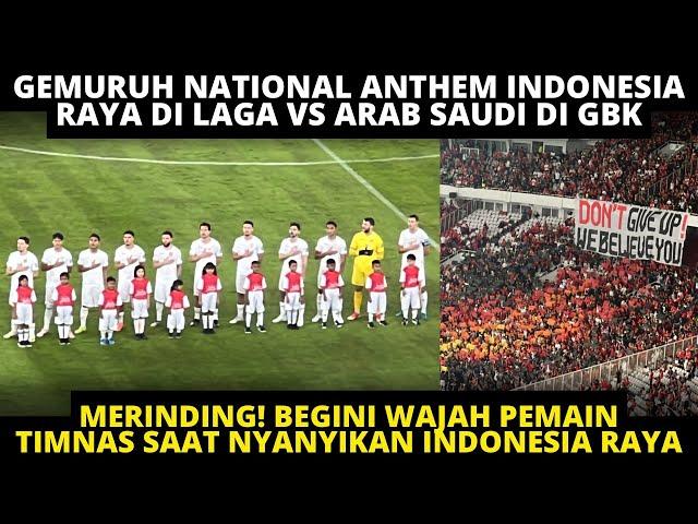 MERINDING! BEGINI WAJAH PEMAIN TIMNAS SAAT NYANYIKAN ANTHEM INDONESIA RAYA VS ARAB SAUDI DI GBK