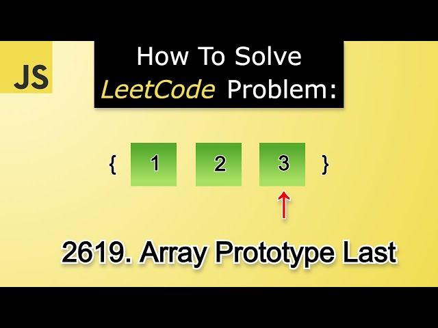 Solving LeetCode Problem 2619. Array Prototype Last | Exploring Prototypes | In-Depth Lesson